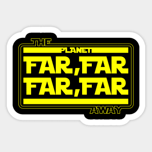 FAR FAR AWAY Sticker